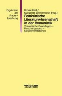 Feministische Literaturwissenschaft in der Romanistik: Theoretische Grundlagen — Forschungsstand — Neuinterpretationen