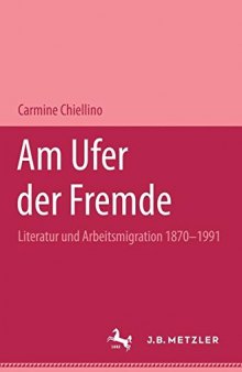 Am Ufer der Fremde: Literatur und Arbeitsmigration 1870–1991