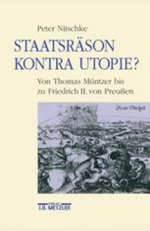 Staatsräson Kontra Utopie?: Von Thomas Müntzer bis zu Friedrich II. von Preußen