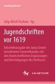 Jugendschriften vor 1619: Faksimileausgabe des Janus Gruter Gewidmeten Sammelbandes mit den Handschriftlichen Eränzungen und berichtigungen des verfassers