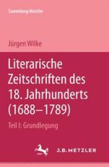Literarische Zeitschriften des 18. Jahrhunderts (1688–1789): Teil I: Grundlegung