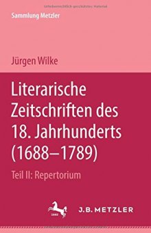 Literarische Zeitschriften des 18. Jahrhunderts (1688–1789): Teil II: Repertorium
