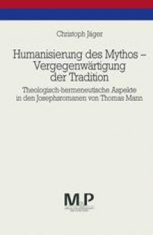 Humanisierung des Mythos — Vergegenwärtigung der Tradition: Theologisch-hermeneutische Aspekte in den Josephsromanen von Thomas Mann