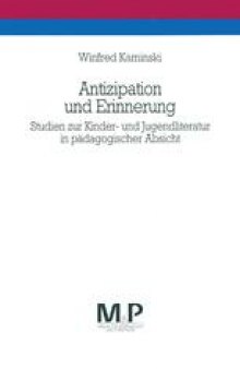 Antizipation und Erinnerung: Studien zur Kinder- und Jugendliteratur in pädagogischer Absicht