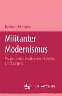Militanter Modernismus: Vergleichende Studien zum Frühwerk Ernst Jüngers