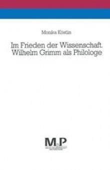 Im Frieden der Wissenschaft. Wilhelm Grimm als Philologe