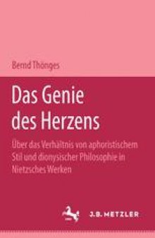 Das Genie des Herzens: Über das Verhältnis von aphoristischem Stil und dionysischer Philosophie in Nietzsches Werken