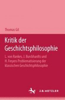 Kritik der Geschichtsphilosophie: L. von Rankes, J. Burckhardts und H. Freyers Problematisierung der klassischen Geschichtsphilosophie