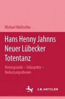 Hans Henny Jahnns Neuer Lübecker Totentanz: Hintergründe — Teilaspekte — Bedeutungsebenen