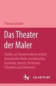 Das Theater der Maler: Studien zur Theatermoderne anhand dramatischer Werke von Kokoschka, Kandinsky, Barlach, Beckmann, Schwitters und Schlemmer