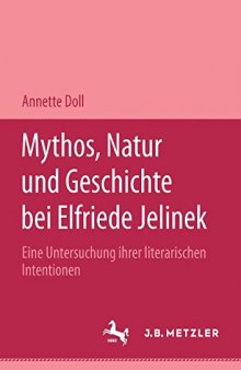 Mythos, Natur und Geschichte bei Elfriede Jelinek: Eine Untersuchung ihrer literarischen Intentionen