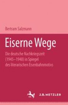Eiserne Wege: Die deutsche Nachkriegszeit (1945–1948) im Spiegel des literarischen Eisenbahnmotivs