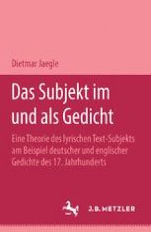 Das Subjekt im und als Gedicht: Eine Theorie des lyrischen Text-Subjekts am Beispiel deutscher und englischer Gedichte des 17. Jahrhunderts