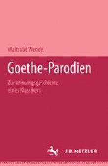 Goethe-Parodien: Zur Wirkungsgeschichte eines Klassikers
