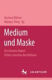 Medium und Maske: Die Literatur Hubert Fichtes zwischen den Kulturen