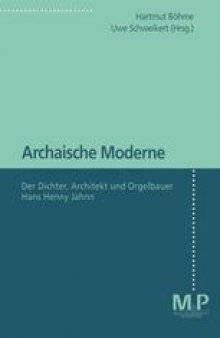 Archaische Moderne: Der Dichter, Architekt und Orgelbauer Hans Henny Jahnn