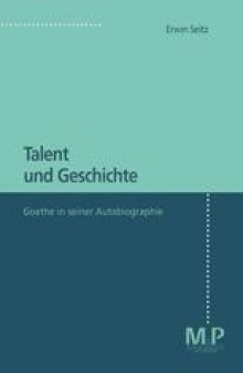 Talent und Geschichte: Goethe in seiner Autobiographie