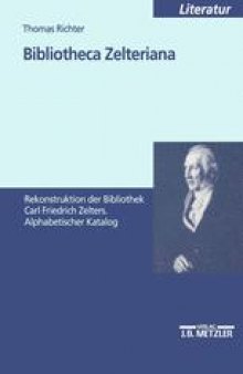 Bibliotheca Zelteriana: Rekonstruktion der Bibliothek Carl Friedrich Zelters Alphabetischer Katalog