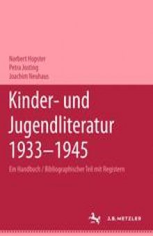 Kinder- und Jugendliteratur 1933–1945: Ein Handbuch Band 1: Bibliographischer Teil mit Registern