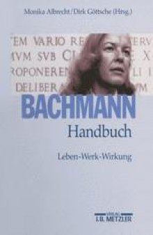 Bachmann-Handbuch: Leben — Werk — Wirkung