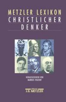 Metzler Lexikon Christlicher Denker: 700 Autorinnen und Autoren von den Anfängen des Christentums bis zur Gegenwart