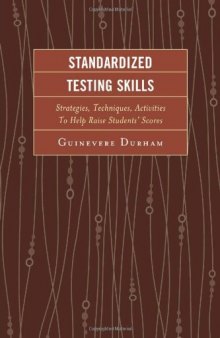 Standardized Testing Skills: Strategies, Techniques, Activities To Help Raise Students' Scores