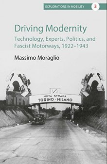 Driving Modernity: Technology, Experts, Politics, and Fascist Motorways, 1922-194
