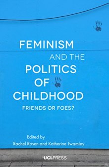 Feminism and the Politics of Childhood: Friends or Foes?