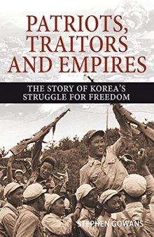 Patriots, Traitors and Empires: The Story of Korea’s Struggle for Freedom