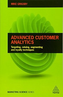 Advanced Customer Analytics: Targeting, Valuing, Segmenting and Loyalty Techniques