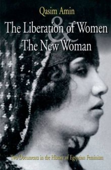 The Liberation of Women and The New Woman: Two Documents in the History of Egyptian Feminism