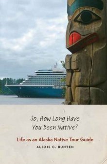 So, How Long Have You Been Native?: Life as an Alaska Native Tour Guide
