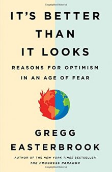 It’s Better Than It Looks: Reasons for Optimism in an Age of Fear