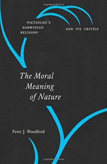 The Moral Meaning of Nature: Nietzsche’s Darwinian Religion and Its Critics