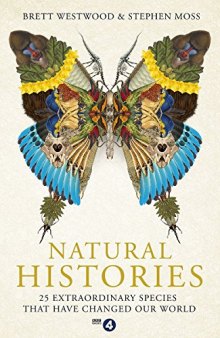 Natural Histories: 25 Extraordinary Species That Have Changed our World