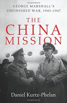 The China Mission: George Marshall’s Unfinished War, 1945-1947