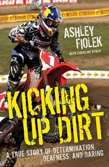 Kicking up dirt: a true story of determination, deafness, and daring
