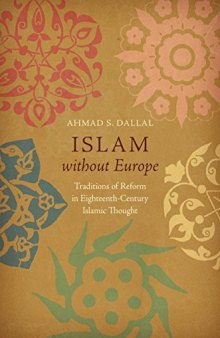 Islam without Europe: Traditions of Reform in Eighteenth-Century Islamic Thought