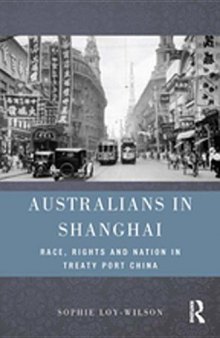 Australians in Shanghai: Race, Rights and Nation in Treaty Port China