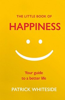 The Little Book Of Happiness: Your Guide to a Better Life