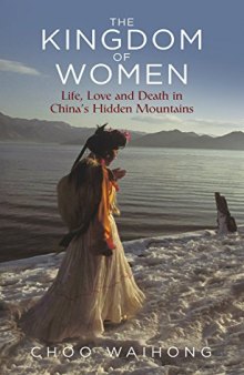 The Kingdom of Women: Life, Love and Death in China’s Hidden Mountains