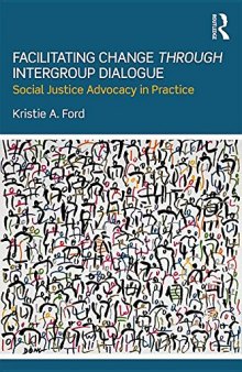Facilitating Change Through Intergroup Dialogue: Social Justice Advocacy in Practice