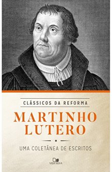 Martinho Lutero: uma Coletânea de Escritos
