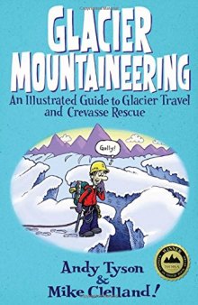 Glacier Mountaineering: An Illustrated Guide To Glacier Travel And Crevasse Rescue