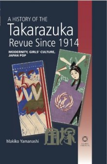 A History of the Takarazuka Revue Since 1914: Modernity, Girls’ Culture, Japan Pop