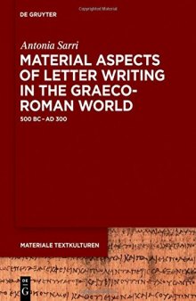 Material Aspects of Letter Writing in the Graeco-Roman World, 500 BC – AD 300