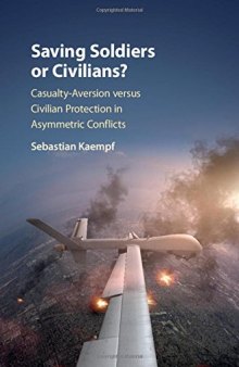 Saving Soldiers or Civilians?: Casualty-Aversion versus Civilian Protection in Asymmetric Conflicts