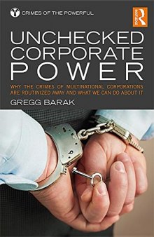 Unchecked Corporate Power: Why the Crimes of Multinational Corporations Are Routinized Away and What We Can Do About It