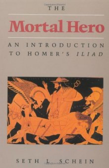 The Mortal Hero: An Introduction to Homer’s Iliad
