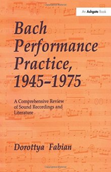 Bach Performance Practice, 1945–1975: A Comprehensive Review of Sound Recordings and Literature